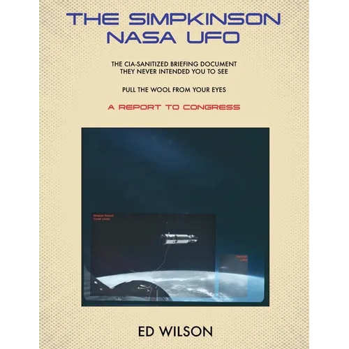 The Simpkinson NASA UFO: The CIA-Sanitized Briefing Document They Never Intended You to See-Pull the Wool From Your Eyes-A REPORT TO CONGRESS - Paperback