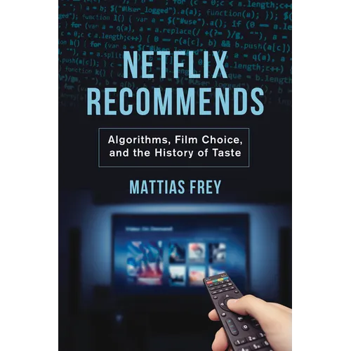 Netflix Recommends: Algorithms, Film Choice, and the History of Taste - Hardcover