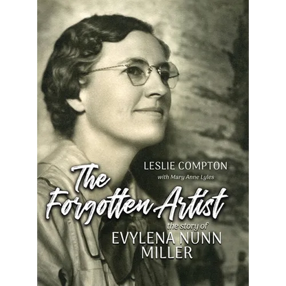 The Forgotten Artist: The Story of Evylena Nunn Miller - Hardcover