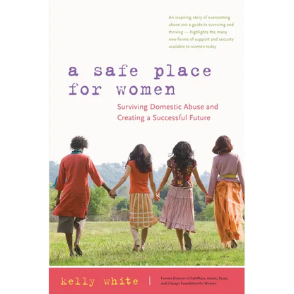 A Safe Place for Women: Surviving Domestic Abuse and Creating a Successful Future - Paperback
