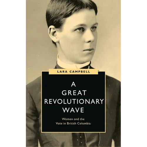 A Great Revolutionary Wave: Women and the Vote in British Columbia - Paperback
