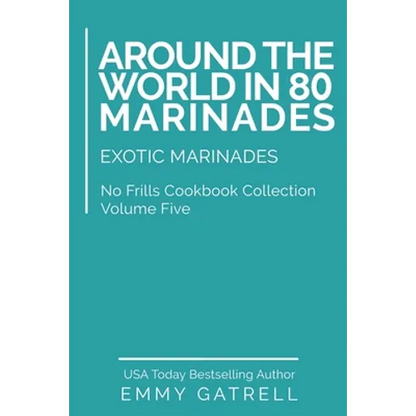 Around the World in 80 Marinades: Exotic Marinades - Paperback