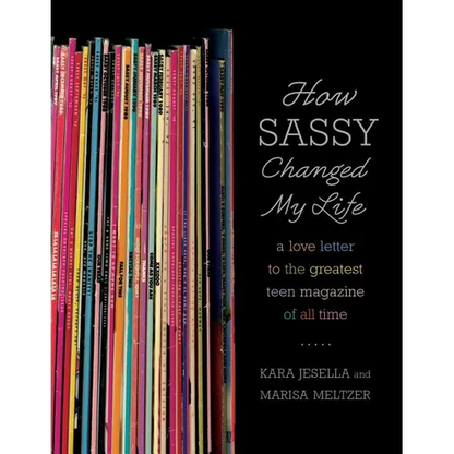 How Sassy Changed My Life: A Love Letter to the Greatest Teen Magazine of All Time - Paperback