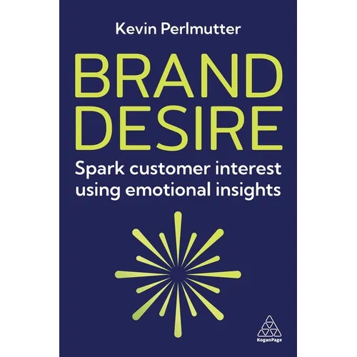 Brand Desire: Spark Customer Interest Using Emotional Insights - Paperback