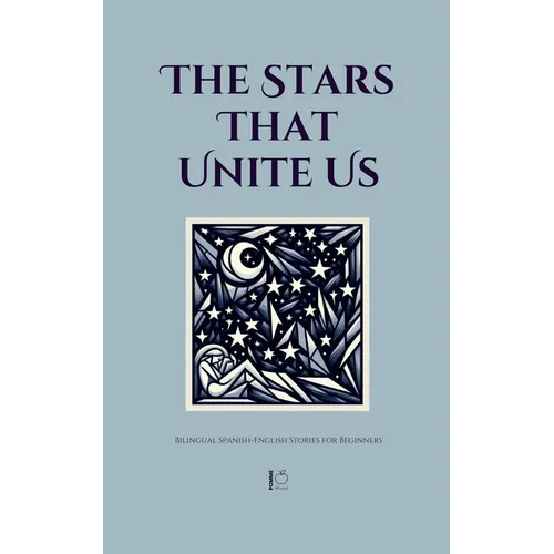 The Stars That Unite Us: Bilingual Spanish-English Stories for Beginners - Paperback