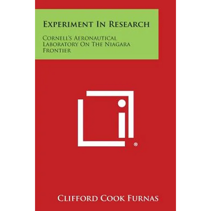Experiment In Research: Cornell's Aeronautical Laboratory On The Niagara Frontier - Paperback