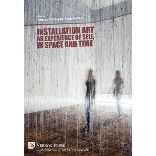 Installation art as experience of self, in space and time - Hardcover