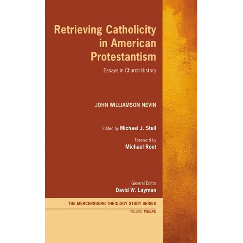 Retrieving Catholicity in American Protestantism: Essays in Church History - Hardcover