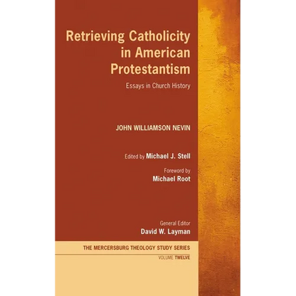 Retrieving Catholicity in American Protestantism: Essays in Church History - Hardcover