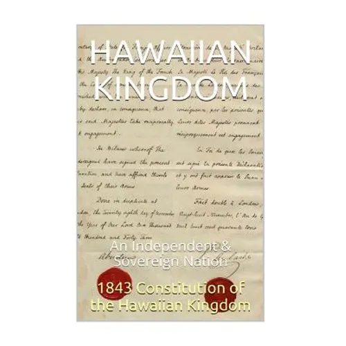 1843 Constitution of the Hawaiian Kingdom: The Hawaiian Kingdom An Independent & Sovereign Neutral Nation - Paperback