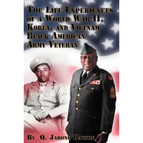 The Life Experiences of a World War II, Korea, and Vietnam Black American Army Veteran - Paperback