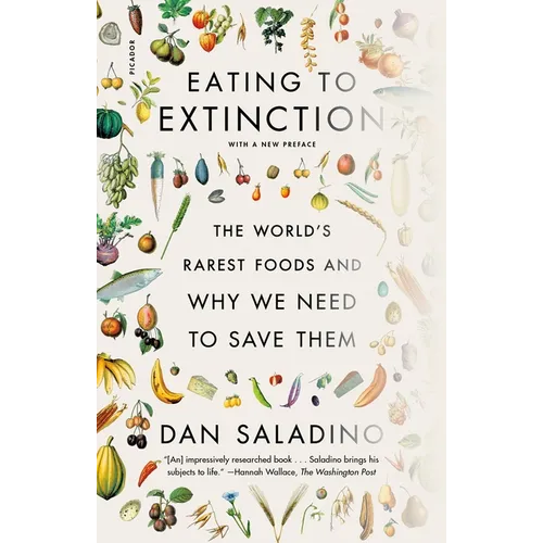 Eating to Extinction: The World's Rarest Foods and Why We Need to Save Them - Paperback