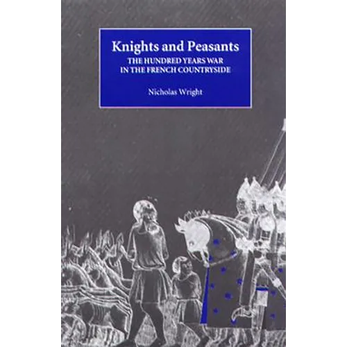 Knights and Peasants: The Hundred Years War in the French Countryside - Paperback