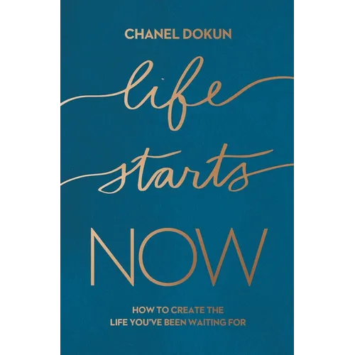 Life Starts Now: How to Create the Life You've Been Waiting for - Paperback