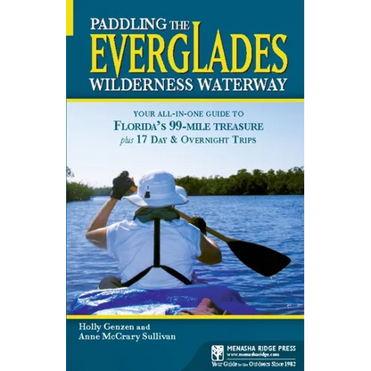 Paddling the Everglades Wilderness Waterway: Your All-In-One Guide to Florida's 99-Mile Treasure Plus 17 Day and Overnight Trips - Paperback