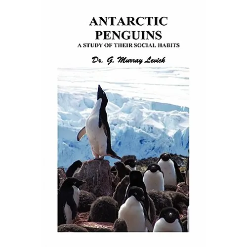Antarctic Penguins: A Study of Their Social Habits - Hardcover