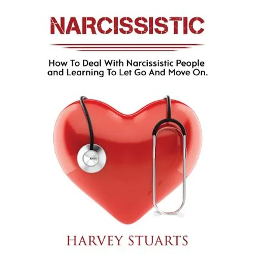 Narcissistic: How To Deal with a narcissistic person, emotional abuse, move on and get over them, regain strengh, dealing with narci - Paperback