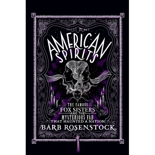 American Spirits: The Famous Fox Sisters and the Mysterious Fad That Haunted a Nation - Hardcover