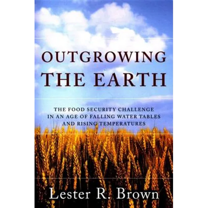 Outgrowing the Earth: The Food Security Challenge in an Age of Falling Water Tables and Rising Temperatures - Paperback