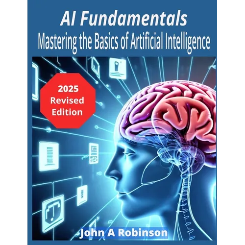AI Fundamentals: Mastering the Basics of Artificial Intelligence - Paperback