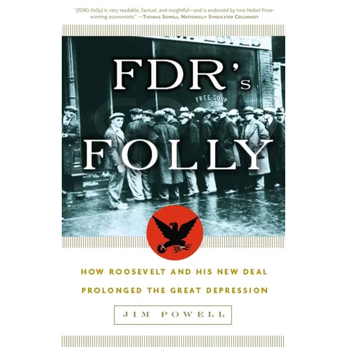 FDR's Folly: How Roosevelt and His New Deal Prolonged the Great Depression - Paperback