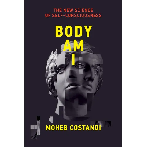 Body Am I: The New Science of Self-Consciousness - Hardcover