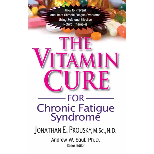 The Vitamin Cure for Chronic Fatigue Syndrome: How to Prevent and Treat Chronic Fatigue Syndrome Using Safe and Effective Natural Therapies - Hardcover