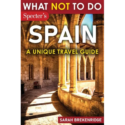 What Not To Do - Spain (A Unique Travel Guide) - Paperback