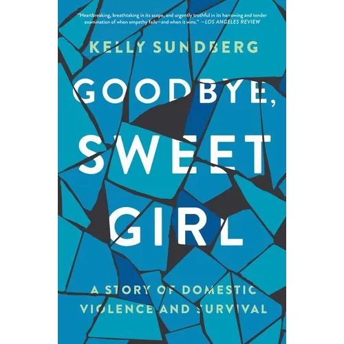 Goodbye, Sweet Girl: A Story of Domestic Violence and Survival - Paperback