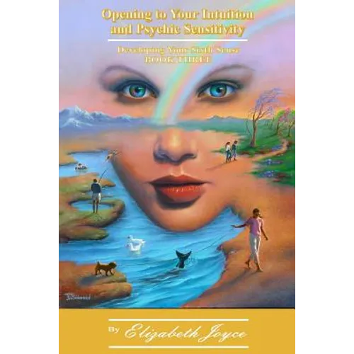 Opening to Your Intuition and Psychic Sensitivity - Book Three: Developing Your Sixth Sense - Paperback