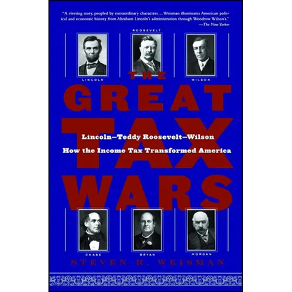 The Great Tax Wars: Lincoln--Teddy Roosevelt--Wilson How the Income Tax Transformed America - Paperback