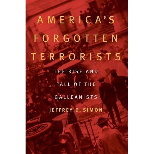 America's Forgotten Terrorists: The Rise and Fall of the Galleanists - Hardcover