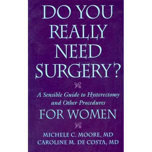 Do You Really Need Surgery?: A Sensible Guide to Hysterectomy and Other Procedures for Women - Paperback