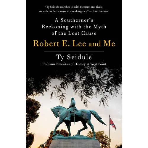 Robert E. Lee and Me: A Southerner's Reckoning with the Myth of the Lost Cause - Paperback