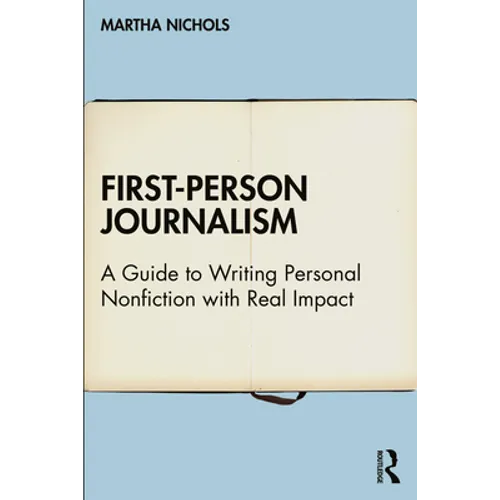 First-Person Journalism: A Guide to Writing Personal Nonfiction with Real Impact - Hardcover