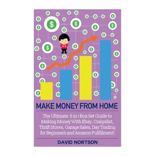 Make Money From Home: The Ultimate 6 in 1 Box Set Guide to Making Money With Ebay, Craigslist, Thrift Stores, Garage Sales, Day Trading for - Paperback