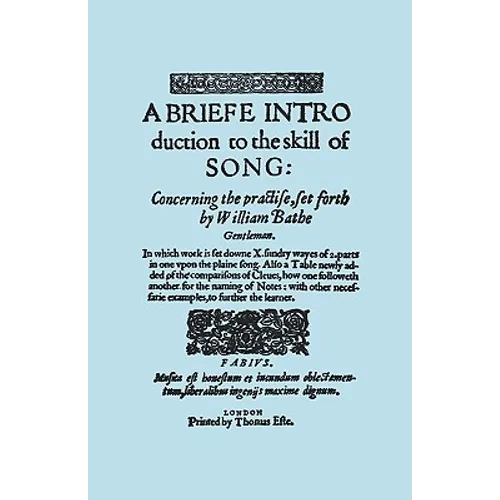A Briefe Introduction to the Skill of Song. [Facsimile of Edition Printed by Thomas Este, Circa 1587.] (or a Brief Introduction). - Paperback