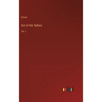 Out of Her Sphere: Vol. I - Hardcover