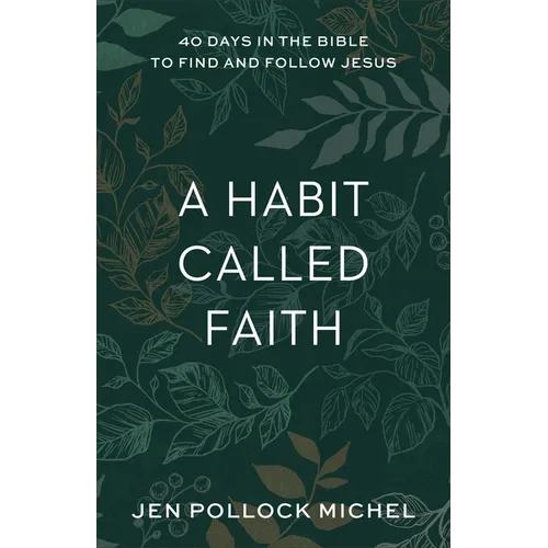 A Habit Called Faith: 40 Days in the Bible to Find and Follow Jesus - Paperback