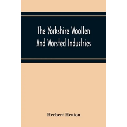 The Yorkshire Woollen And Worsted Industries, From The Earliest Times Up To The Industrial Revolution - Paperback