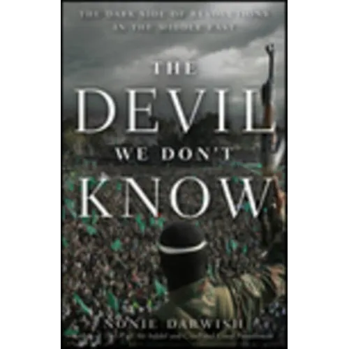 The Devil We Don't Know: The Dark Side of Revolutions in the Middle East - Paperback
