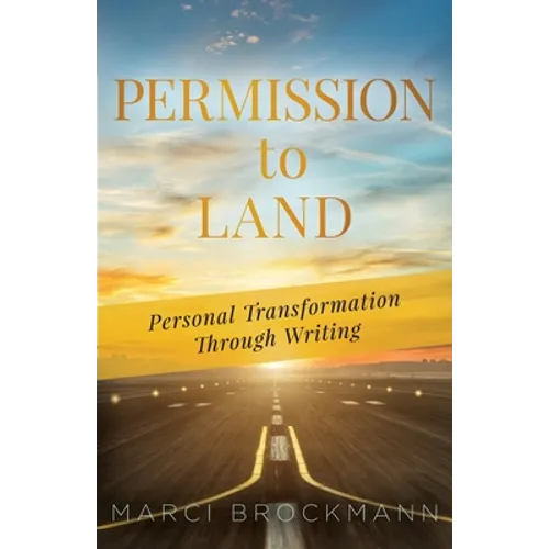 Permission to Land: Personal Transformation Through Writing - Paperback