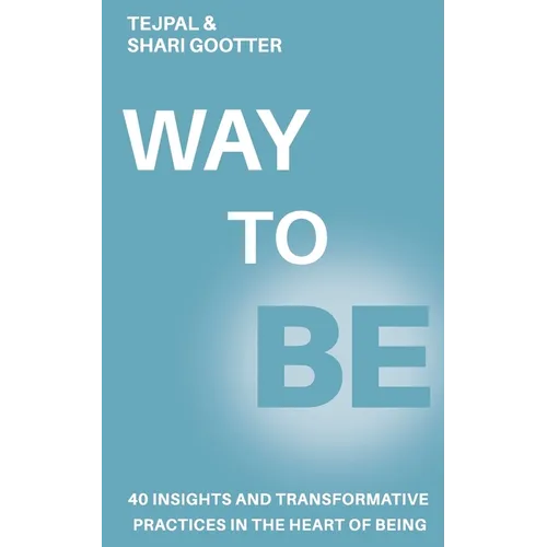 Way to Be: 40 Insights and Transformative Practices in the Heart of Being - Paperback