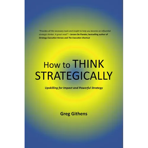 How to Think Strategically: Upskilling for Impact and Powerful Strategy - Paperback
