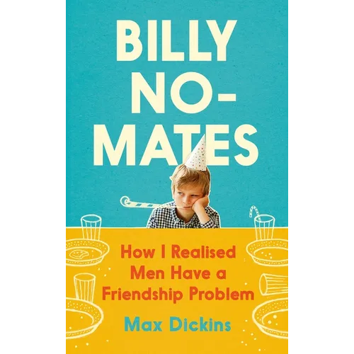 Billy No-Mates: How I Realised Men Have a Friendship Problem - Hardcover