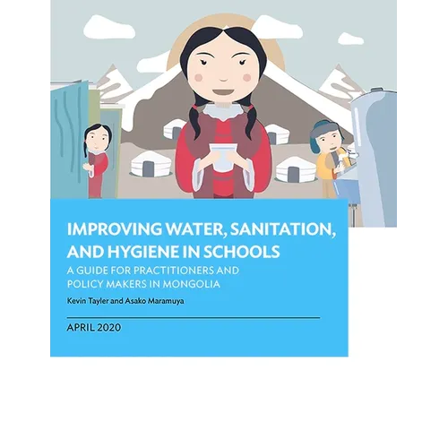 Improving Water, Sanitation, and Hygiene in Schools: A Guide for Practitioners and Policy Makers in Mongolia - Paperback