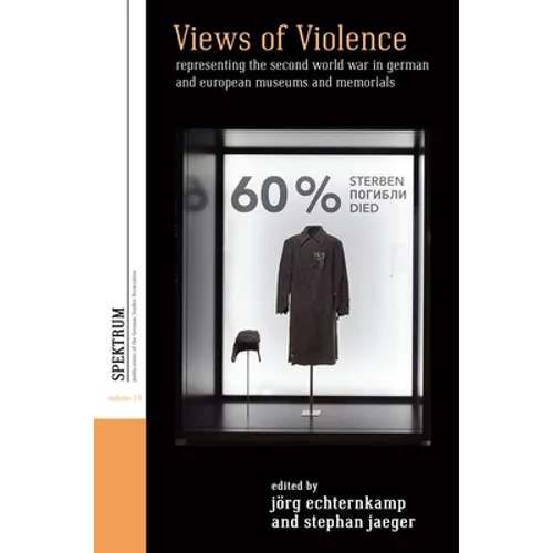 Views of Violence: Representing the Second World War in German and European Museums and Memorials - Paperback