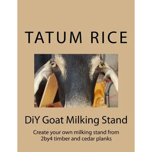 DiY Goat Milking Stand: Create your own milking stand from 2by4 and cedar planks - Paperback