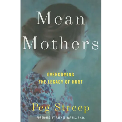 Mean Mothers: Overcoming the Legacy of Hurt - Hardcover
