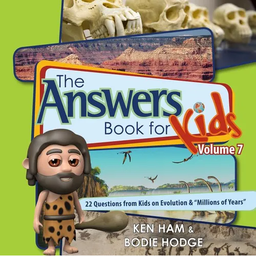 Answers Book for Kids Volume 7: 22 Questions from Kids on Evolution & "millions of Years" - Hardcover
